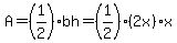 A+=%281%2F2%29bh+=++%281%2F2%29%282x%29x+