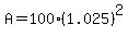 A+=+%24100%281.025%29%5E2