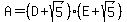 A+=+%28+D%2Bsqrt%285%29+%29%28+E%2Bsqrt%285%29+%29