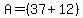 A+=+%2837%2B+12%29