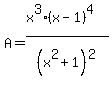 A+=+%28x%5E3%2A%28x-1%29%5E4%29%2F%28x%5E2%2B1%29%5E2