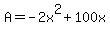 A+=+-2x%5E2+%2B+100x