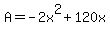 A+=+-2x%5E2+%2B+120x