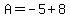A+=+-5%2B8