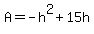 A+=+-h%5E2+%2B+15h