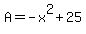 A+=+-x%5E2+%2B+25