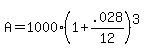 A+=+1000%281%2B.028%2F12%29%5E3