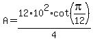 A+=+12%2A10%5E2%2Acot%28pi%2F12%29%2F4