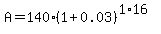 A+=+140%281%2B0.03%29%5E%281%2A16%29