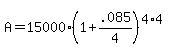 A+=+15000%281%2B.085%2F4%29%5E%284%2A4%29