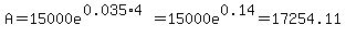 A+=+15000e%5E%280.035%2A4%29+=+15000e%5E0.14+=+17254.11