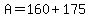 A+=+160+%2B+175