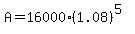 A+=+16000%281.08%29%5E%285%29