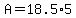 A+=+18.5%2A5