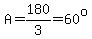 A+=+180%2F3+=+60%5Eo