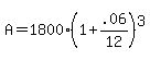 A+=+1800%281%2B.06%2F12%29%5E3