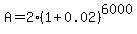 A+=+2%281%2B0.02%29%5E6000
