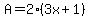 A+=+2%283x%2B1%29