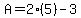 A+=+2%2A%285%29+-+3