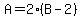 A+=+2%2A%28B+-+2%29