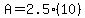 A+=+2.5%2A%2810%29