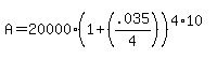 A+=+20000%281%2B%28.035%2F4%29%29%5E%284%2A10%29