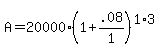 A+=+20000%281%2B+.08%2F1%29%5E%281%2A3%29