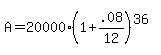 A+=+20000%281%2B+.08%2F12%29%5E%2836%29