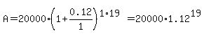 A+=+20000%281%2B0.12%2F1%29%5E%281%2A19%29+=+20000%2A1.12%5E19
