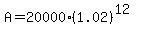A+=+20000%281.02%29%5E%2812%29