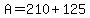 A+=+210+%2B+125
