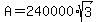 A+=+240000%2Asqrt%283%29