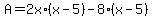 A+=+2x%2A%28x-5%29+-+8%2A%28x-5%29