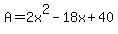 A+=+2x%5E2+-+18x+%2B+40