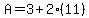 A+=+3+%2B+2%2A%2811%29