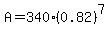 A+=+340%2A%280.82%29%5E7