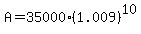 A+=+35000%2A%281.009%29%5E10