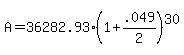 A+=+36282.93%2A%281+%2B+.049%2F2%29%5E30