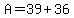 A+=+39+%2B+36