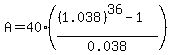 A+=+40%28%28%281.038%29%5E36+-+1%29+%2F+0.038%29