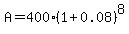 A+=+400%281%2B0.08%29%5E8