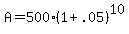 A+=+500%2A%281+%2B+.05%29%5E10