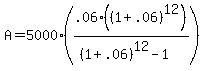 A+=+5000%28.06%28%281%2B.06%29%5E12%29%2F%28%281%2B.06%29%5E12-1%29%29