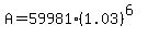 A+=+59981%281.03%29%5E%286%29