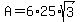 A+=+6%2A25%2Asqrt%283%29