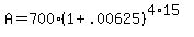 A+=+700%281%2B.00625%29%5E%284%2A15%29