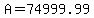 A+=+74999.99