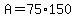 A+=+75%2A150