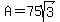 A+=+75sqrt%283%29