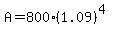 A+=+800%2A%281.09%29%5E%284%29